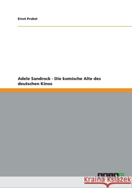 Adele Sandrock - Die komische Alte des deutschen Kinos Ernst Probst 9783656172949 Grin Verlag