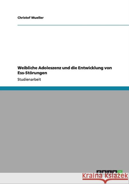 Weibliche Adoleszenz und die Entwicklung von Ess-Störungen Mueller, Christof 9783656173052 Grin Verlag