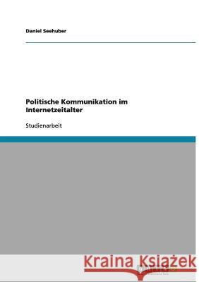 Politische Kommunikation im Internetzeitalter Daniel Seehuber 9783656173113 Grin Verlag