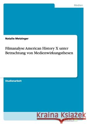 Filmanalyse American History X unter Betrachtung von Medienwirkungsthesen Natalie Metzinger 9783656174387 Grin Verlag