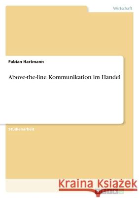 Above-the-line Kommunikation im Handel Fabian Hartmann 9783656178699 Grin Verlag