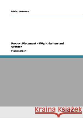 Product Placement - Möglichkeiten und Grenzen Hartmann, Fabian 9783656178743 Grin Verlag