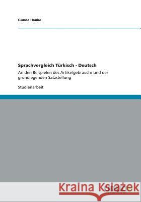 Sprachvergleich Türkisch - Deutsch: An den Beispielen des Artikelgebrauchs und der grundlegenden Satzstellung Hanke, Gunda 9783656178828