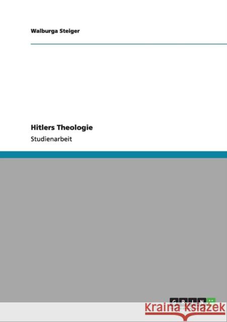 Hitlers Theologie Walburga Steiger 9783656179900