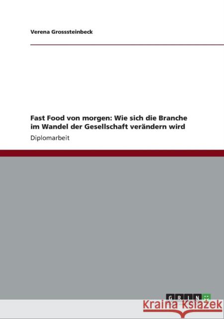 Fast Food von morgen: Wie sich die Branche im Wandel der Gesellschaft verändern wird Grosssteinbeck, Verena 9783656180227