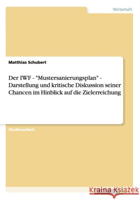 Der IWF - Mustersanierungsplan - Darstellung und kritische Diskussion seiner Chancen im Hinblick auf die Zielerreichung Matthias Schubert 9783656183051