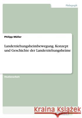 Landerziehungsheimbewegung. Konzept und Geschichte der Landerziehungsheime Philipp Linka 9783656184003 Grin Verlag