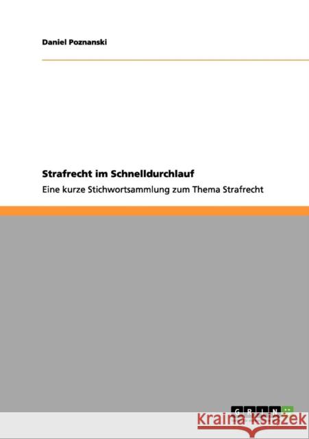 Strafrecht im Schnelldurchlauf: Eine kurze Stichwortsammlung zum Thema Strafrecht Poznanski, Daniel 9783656184683 Grin Verlag