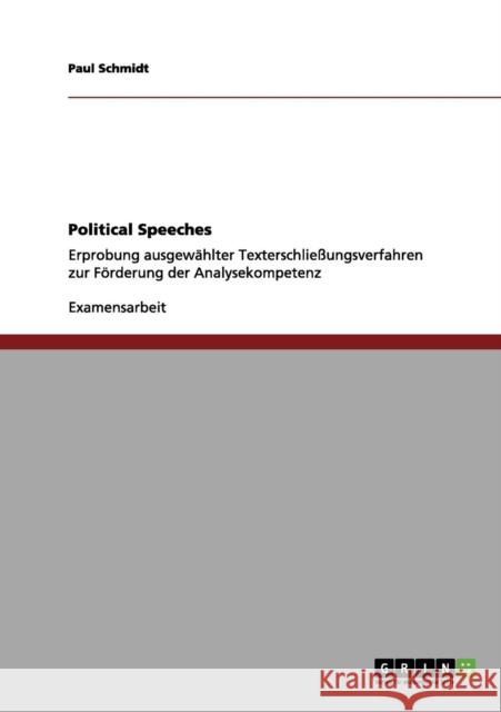 Political Speeches: Erprobung ausgewählter Texterschließungsverfahren zur Förderung der Analysekompetenz Schmidt, Paul 9783656186113