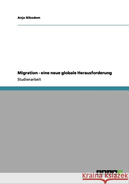 Migration - eine neue globale Herausforderung Anja Nikodem 9783656187905