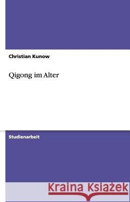 Qigong im Alter Christian Kunow 9783656188384 Grin Verlag