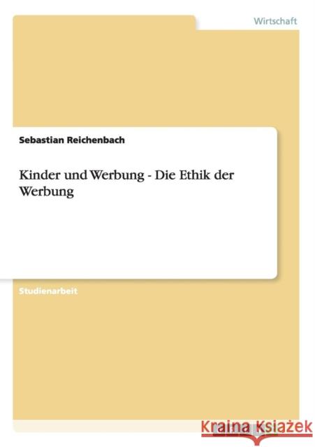 Kinder und Werbung - Die Ethik der Werbung Sebastian Reichenbach 9783656188414 Grin Verlag