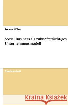 Social Business als zukunftsträchtiges Unternehmensmodell Teresa H 9783656189312 Grin Verlag