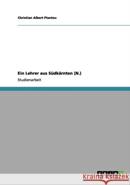 Ein Lehrer aus Südkärnten (N.) Planteu, Christian Albert 9783656189381