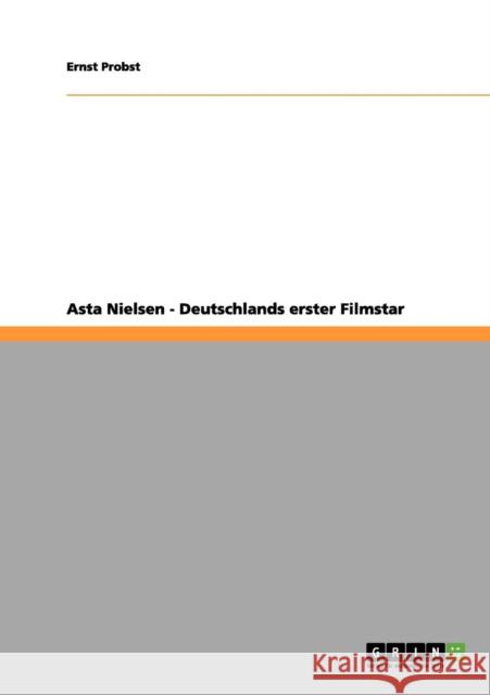 Asta Nielsen - Deutschlands erster Filmstar Ernst Probst 9783656189787 Grin Verlag
