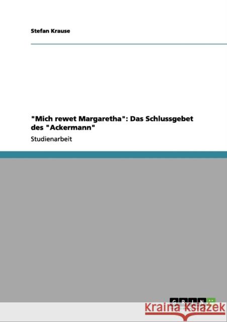 Mich rewet Margaretha: Das Schlussgebet des Ackermann Krause, Stefan 9783656191384 Grin Verlag