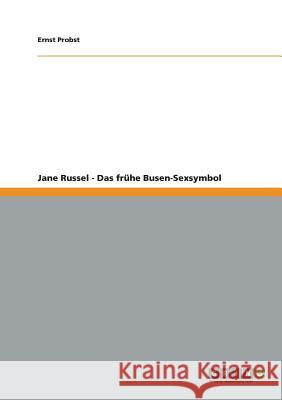 Jane Russel - Das frühe Busen-Sexsymbol Ernst Probst 9783656192954 Grin Publishing