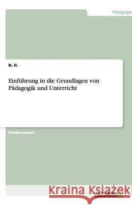 Einführung in die Grundlagen von Pädagogik und Unterricht N. H 9783656193371 Grin Verlag