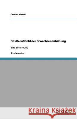 Das Berufsfeld der Erwachsenenbildung : Eine Einführung Carsten Weerth 9783656193463 Grin Verlag