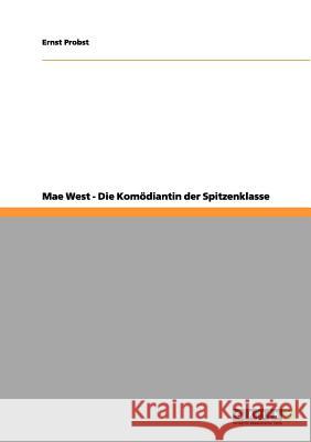 Mae West - Die Komödiantin der Spitzenklasse Ernst Probst 9783656194361 Grin Publishing