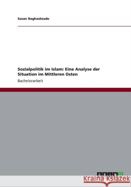 Sozialpolitik im Islam: Eine Analyse der Situation im Mittleren Osten Naghashzade, Sasan 9783656194446 Grin Verlag