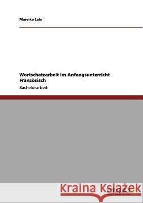 Wortschatzarbeit im Anfangsunterricht Französisch Lahr, Mareike 9783656196518