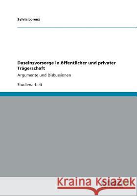 Daseinsvorsorge in öffentlicher und privater Trägerschaft: Argumente und Diskussionen Lorenz, Sylvia 9783656198062