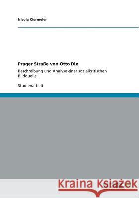 Prager Straße von Otto Dix: Beschreibung und Analyse einer sozialkritischen Bildquelle Kiermeier, Nicola 9783656200451 Grin Verlag