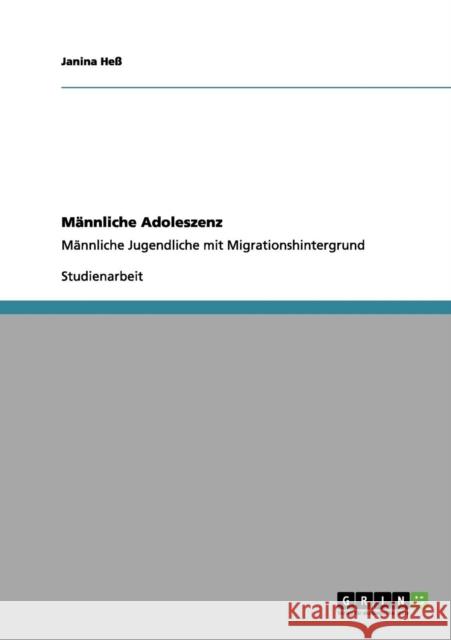 Männliche Adoleszenz: Männliche Jugendliche mit Migrationshintergrund Heß, Janina 9783656201601