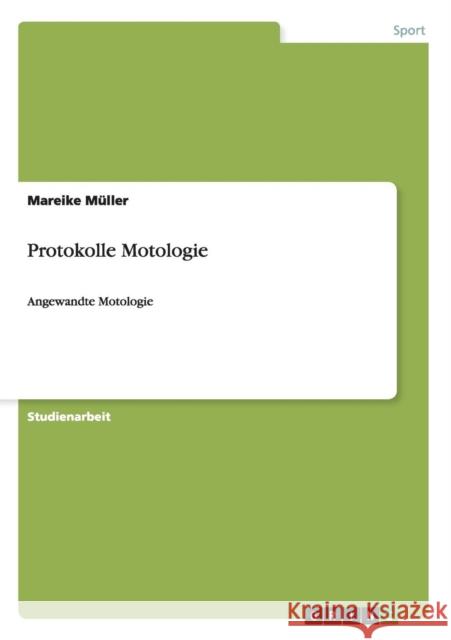 Protokolle Motologie: Angewandte Motologie Müller, Mareike 9783656201847 Grin Verlag