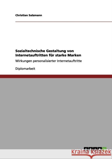 Sozialtechnische Gestaltung von Internetauftritten für starke Marken: Wirkungen personalisierter Internetauftritte Salzmann, Christian 9783656201922