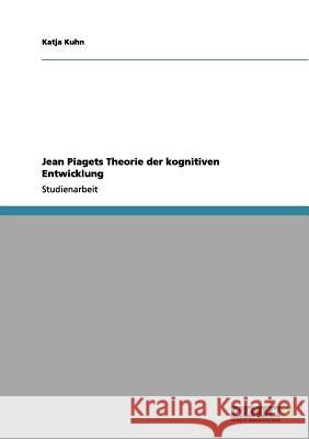 Jean Piagets Theorie der kognitiven Entwicklung Katja Kuhn 9783656204282 Grin Verlag