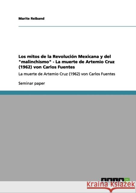 Los mitos de la Revolución Mexicana y del malinchismo - La muerte de Artemio Cruz (1962) von Carlos Fuentes: La muerte de Artemio Cruz (1962) von Carl Reiband, Marite 9783656205913 Grin Verlag