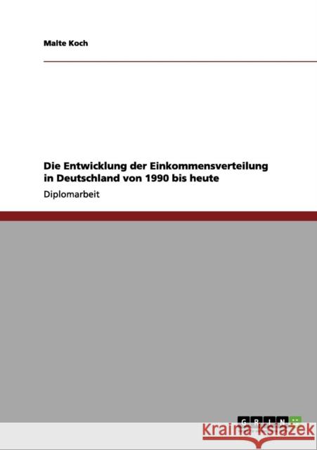 Die Entwicklung der Einkommensverteilung in Deutschland von 1990 bis heute Malte Koch 9783656206545