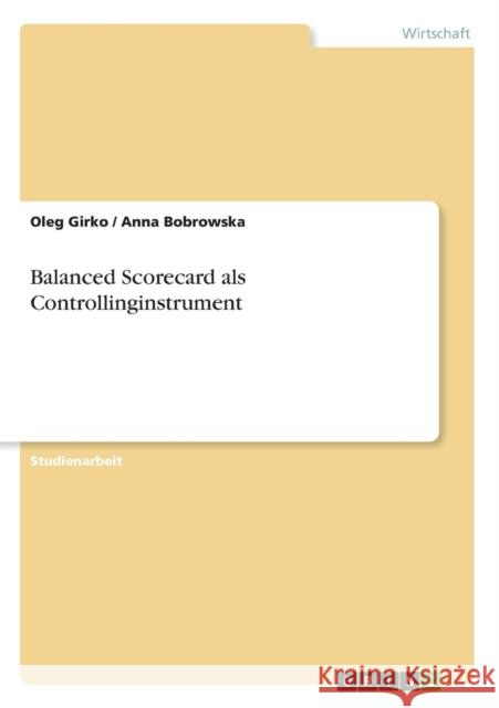 Balanced Scorecard als Controllinginstrument Anna Bobrowska Oleg Girko 9783656207207