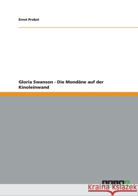 Gloria Swanson - Die Mondäne auf der Kinoleinwand Ernst Probst   9783656207511 Grin Verlag Gmbh