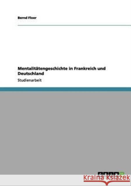 Mentalitätengeschichte in Frankreich und Deutschland Floer, Bernd 9783656207672