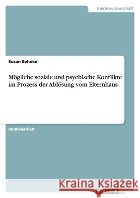 Mögliche soziale und psychische Konflikte im Prozess der Ablösung vom Elternhaus Susan Behnke 9783656208723