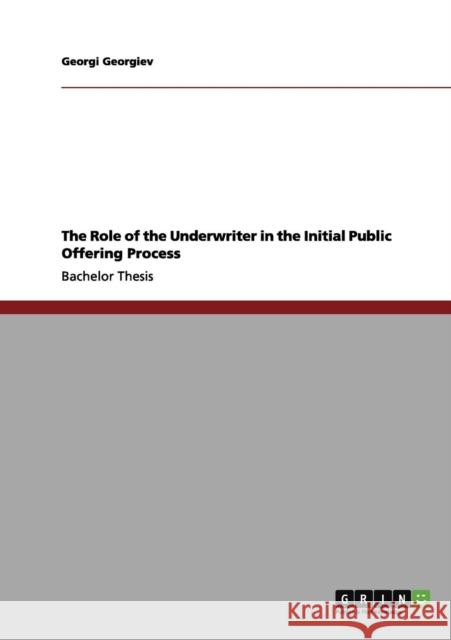 The Role of the Underwriter in the Initial Public Offering Process Georgi Georgiev 9783656208907 Grin Verlag