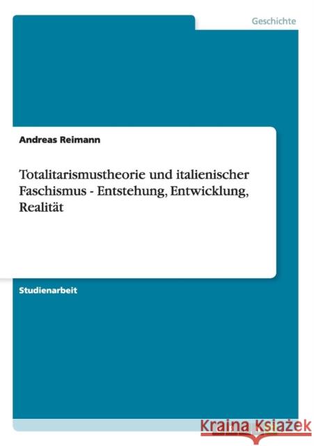 Totalitarismustheorie und italienischer Faschismus - Entstehung, Entwicklung, Realität Reimann, Andreas 9783656209188