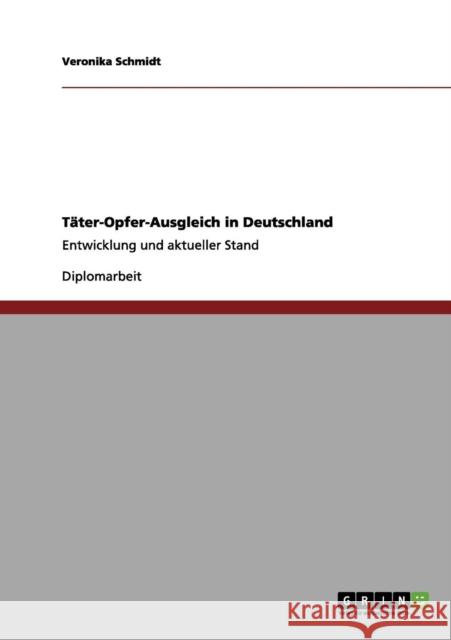 Täter-Opfer-Ausgleich in Deutschland: Entwicklung und aktueller Stand Schmidt, Veronika 9783656209324 Grin Verlag