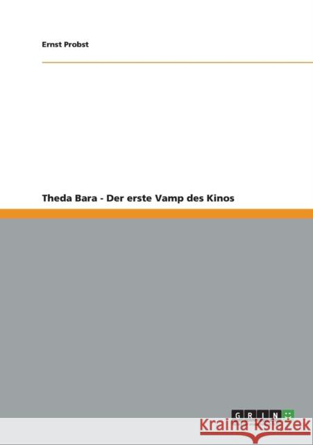 Theda Bara - Der erste Vamp des Kinos Ernst Probst   9783656212799 Grin Verlag Gmbh