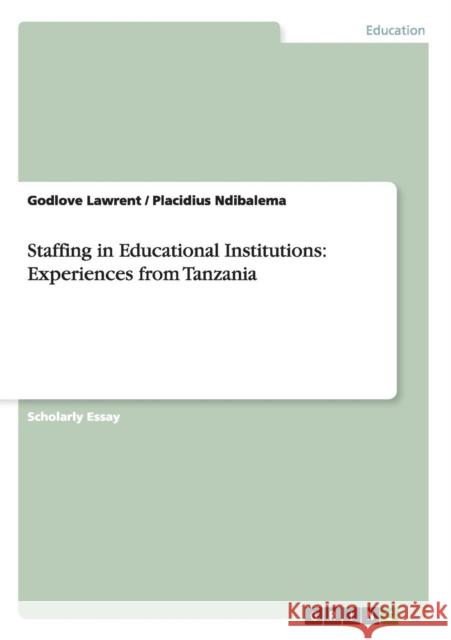 Staffing in Educational Institutions: Experiences from Tanzania Lawrent, Godlove 9783656213451