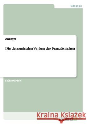 Die denominalen Verben des Französischen Anonym 9783656214137 Grin Verlag