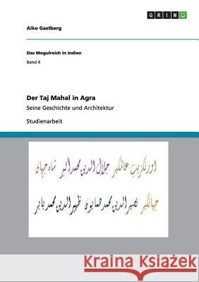 Der Taj Mahal in Agra: Seine Geschichte und Architektur Gastberg, Aiko 9783656216568 Grin Verlag