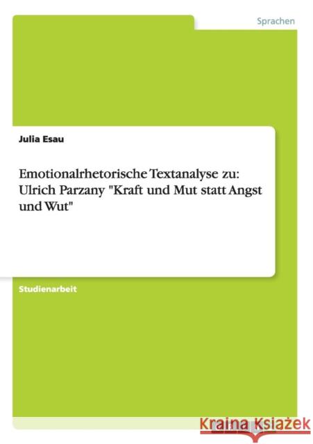 Emotionalrhetorische Textanalyse zu: Ulrich Parzany Kraft und Mut statt Angst und Wut Esau, Julia 9783656216810 Grin Verlag