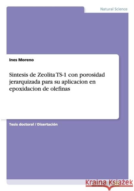 Sintesis de Zeolita TS-1 con porosidad jerarquizada para su aplicacion en epoxidacion de olefinas Ines Moreno 9783656217978