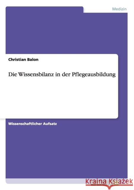 Die Wissensbilanz in der Pflegeausbildung Christian Balon 9783656218142