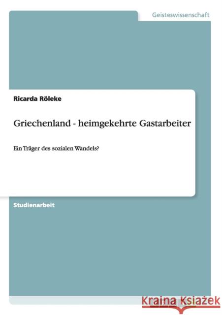 Griechenland - heimgekehrte Gastarbeiter: Ein Träger des sozialen Wandels? Röleke, Ricarda 9783656224099 Grin Verlag