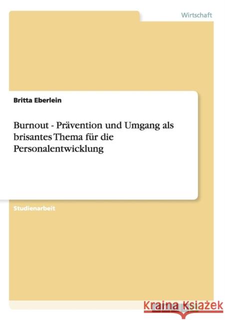 Burnout - Prävention und Umgang als brisantes Thema für die Personalentwicklung Eberlein, Britta 9783656226727 Grin Verlag